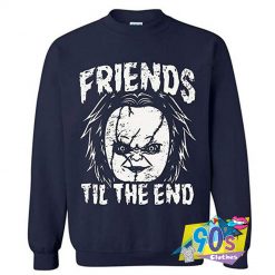 Chucky Is My Friends Til The End Sweatshirt