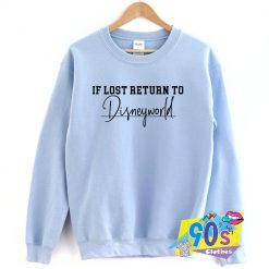 Disney Quote If Lost Return To Disneyworld Sweatshirt