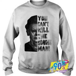 Michael Myers You Cant Kill The Boogeyman Sweatshirt