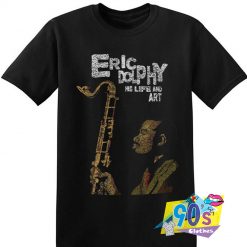 Eric Dolphy His Life Funny T shirt