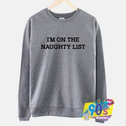 Im On The Naughty List Christmas Sweatshirt