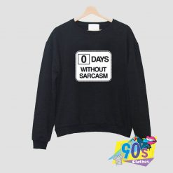 0 days without sarcasm Sweatshirt