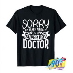 Taken By A Super Hot Doctor T shirt