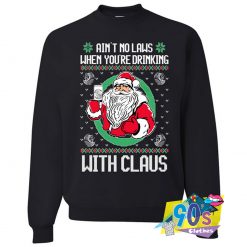 Aint No Laws When Youre Drinking With Santa Sweatshirt