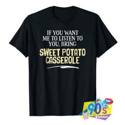 Bring Sweet Potato Casserole T shirt