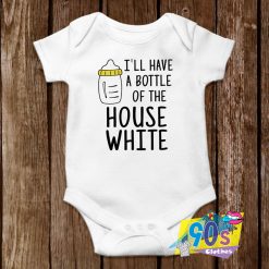 Have A Bottle Of The House White Baby Onesie