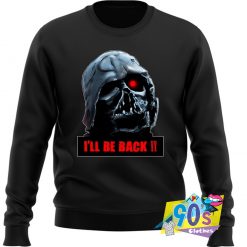 I'll Be Back Terminator Parody Sweatshirt