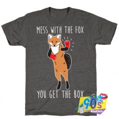 Mess With The Fox You Get The Box T Shirt