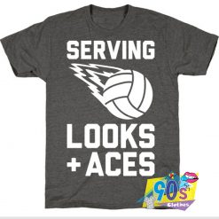 Serving Looks And Aces Volleyball T Shirt