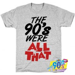 The 90's Were All That T shirt