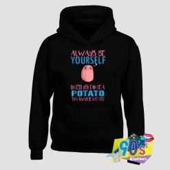 Unless You Can Be A Potato Hoodie