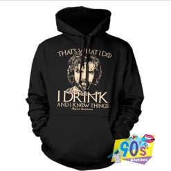 Thats I Drink And I Know Things Hoodie