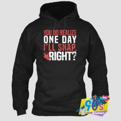 You Do Realize One Day Hoodie