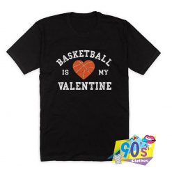 Basketball Is My Valentine Custom Design T Shirt