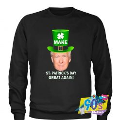 Funny Donald Trump Make St. Patricks Day Sweatshirt