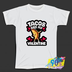 Funny Tacos are my Valentine T Shirt