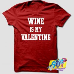 Wine Is My Valentine Vintage T Shirt