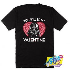 You Will Be My Valentine Darth Vader T Shirt