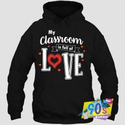 Classroom Is Full Of Love Valentine’s Day Hoodie