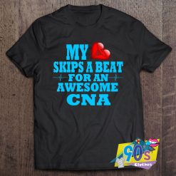My Skips A Beat For An Awesome CNA T Shirt
