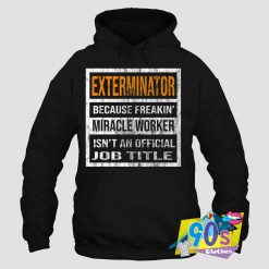 Official Exterminator Because Miracle Worker Hoodie