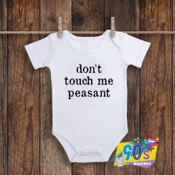Don't Touch Me Peasant Baby Onesie