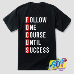 Follow One Course Until Success T Shirt