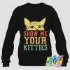 Funny Show Me Your Kitties Sweatshirt