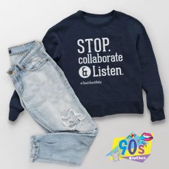 Stop Collaborate and Listen Sweatshirt