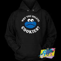 Why You Delete Cookies Hoodie