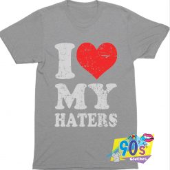 I Love My Haters Slogan T Shirt
