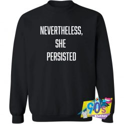 Nevertheless She Persisted Custom Sweatshirt