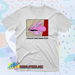 Stick Out Your Tongue Bitch 90s T Shirt Style