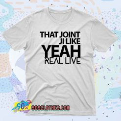 That Joint Ji Like Yeah 90s T Shirt Style