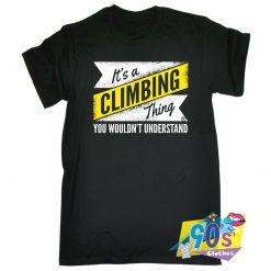 It's A Climbing Thing T Shirt
