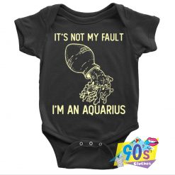 Its Not My Fault Im An Aquarius Baby Onesie