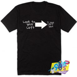 Look Left Idiot Quote T Shirt Style