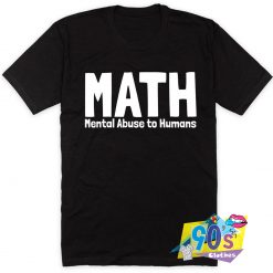 Math Mental Abuse To Humans T Shirt Style