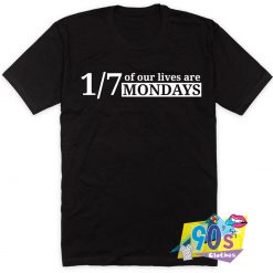 Our Lives Are Mondays T Shirt Style