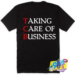 Taking Care Of Business Quote T Shirt Style