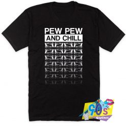 Best Pew Pew Life And Chill Artwork T Shirt
