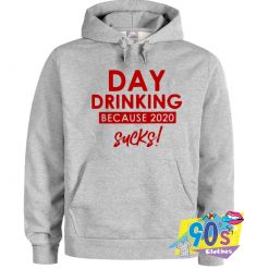 Day Drinking Sucks 2020 Hoodie