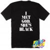 I Met God Shes Black T Shirt