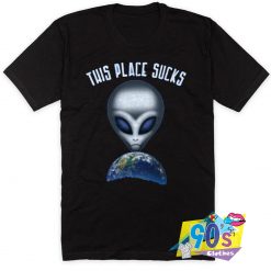 This Place Sucks Funny Far Out Alien T Shirt