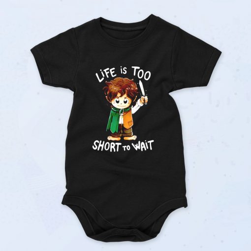 Hobbit Life Is Too Short To Wait Baby Onesies Style