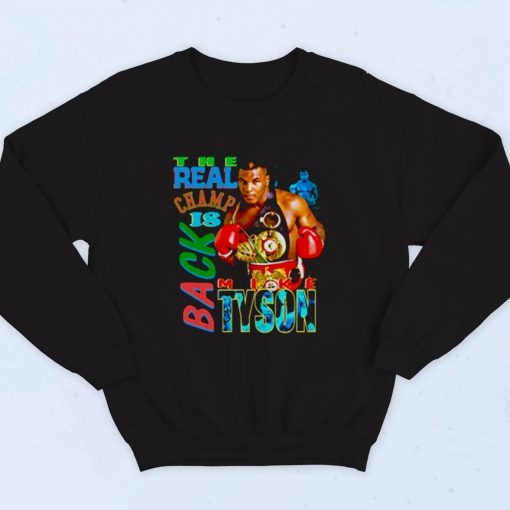 Mike Tyson The Real Champ Is Back Fashionable Sweatshirt