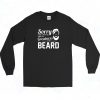 Sorry I Cant Hear You Over The Greatness Of My Beard Sarcastic Bearded Man Long Sleeve Shirt Style