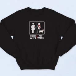 Your Wife My Wife 90s Sweatshirt Fashion