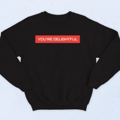 You're Delightful Sweatshirt