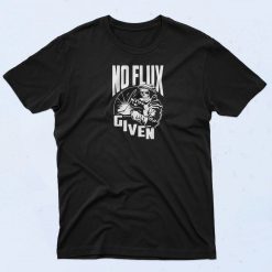 No Flux Given T Shirt